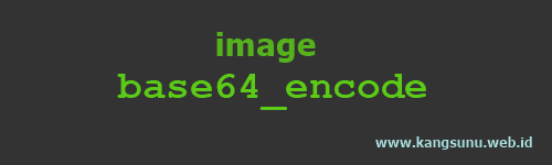 Image to Base64 Encoding use PHP, Konversi gambar ke base64 encoding dengan PHP